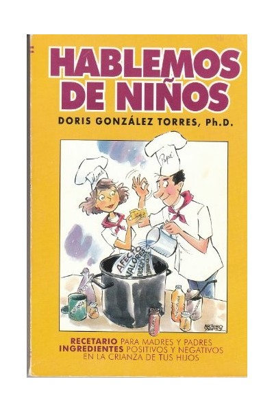 Hablemos De Niños. Recetario Para Madres Y Padres. Ingredientes positivos y negativos en la crianza de tus hijos.